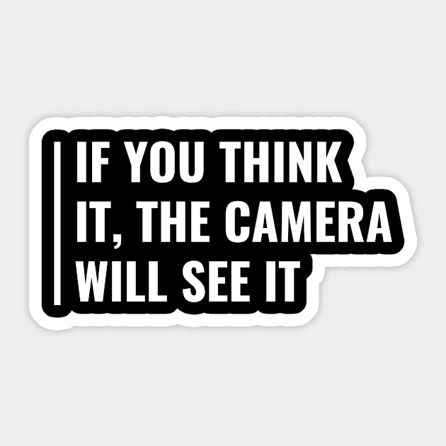 If You Think It, The Camera Will See It Sticker by kamodan